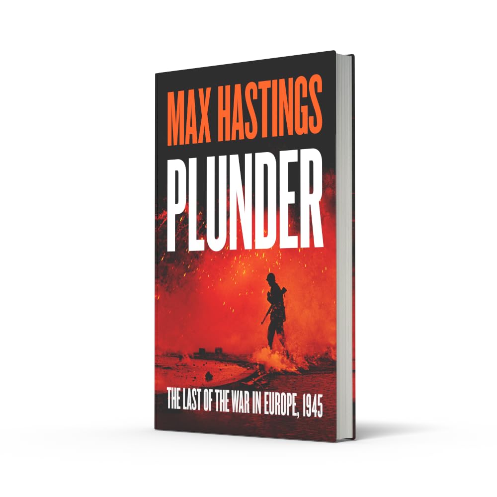 Plunder: From the bestselling historian of World War II, a thrilling and gripping story of the last forty days of the war in the West