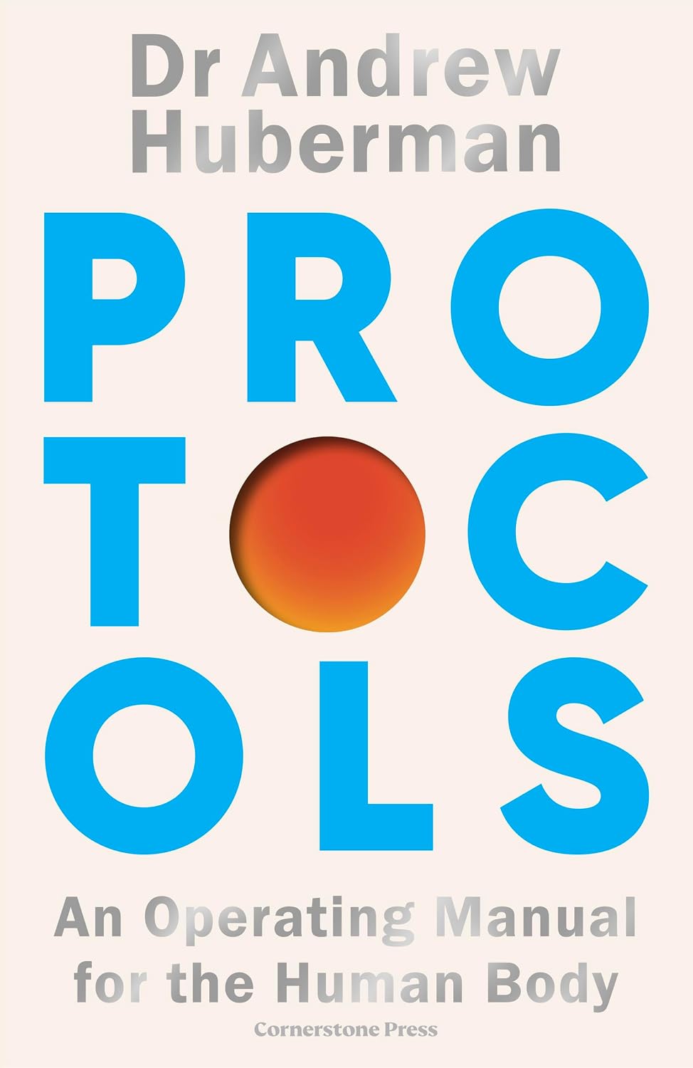 Protocols: Simple, essential tools to transform your health - the #1 Sunday Times bestseller from the creator of Huberman Lab