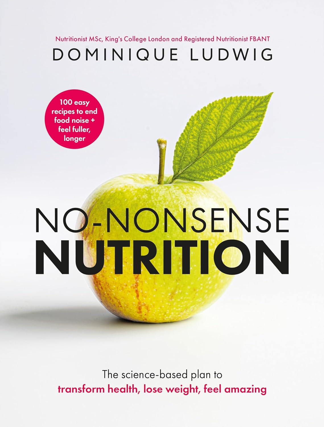 No-Nonsense Nutrition: The Instant #1 Sunday Times Bestseller – The Science-based Plan to Transform Health, Lose Weight, Feel Amazing