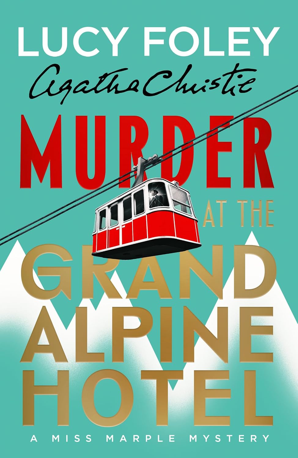 Murder at the Grand Alpine Hotel: Agatha Christie’s iconic Miss Marple, reimagined by the globally acclaimed and Sunday Times bestselling author Lucy Foley, new for 2026