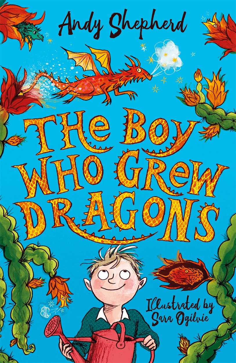 The Boy Who Grew Dragons (The Boy Who Grew Dragons 1): The bestselling enchanting illustrated adventure!