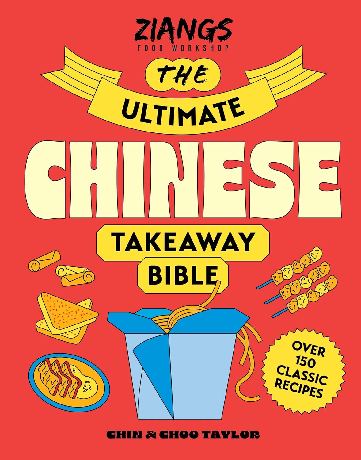 The Ultimate Chinese Takeaway Bible: Over 150 classic recipes to make at home