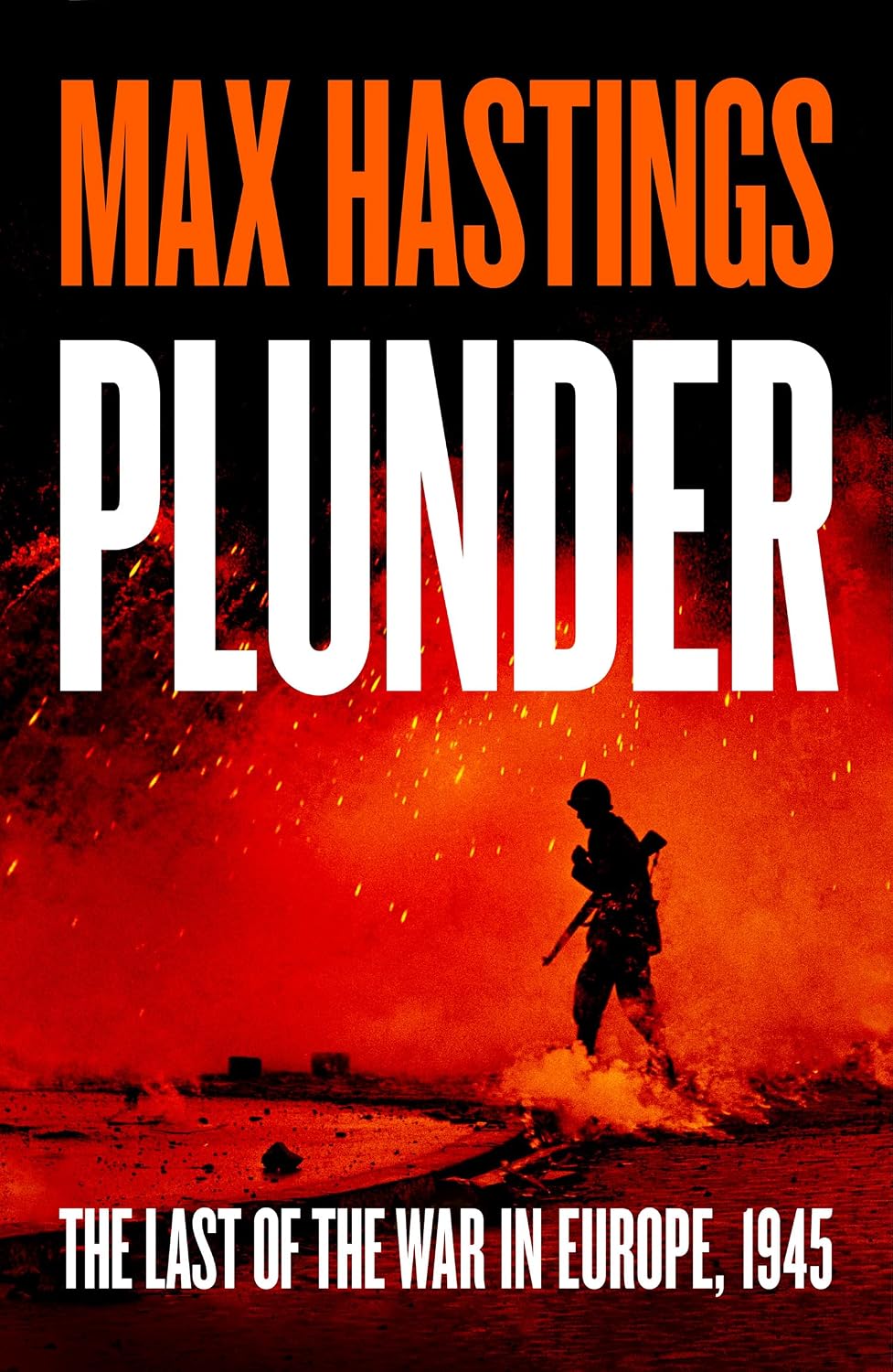 Plunder: From the bestselling historian of World War II, a thrilling and gripping story of the last forty days of the war in the West