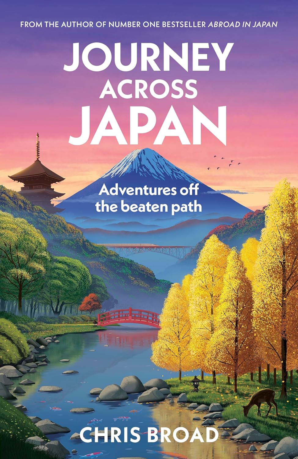 Journey Across Japan: Adventures off the beaten path from #1 bestselling author of Abroad in Japan