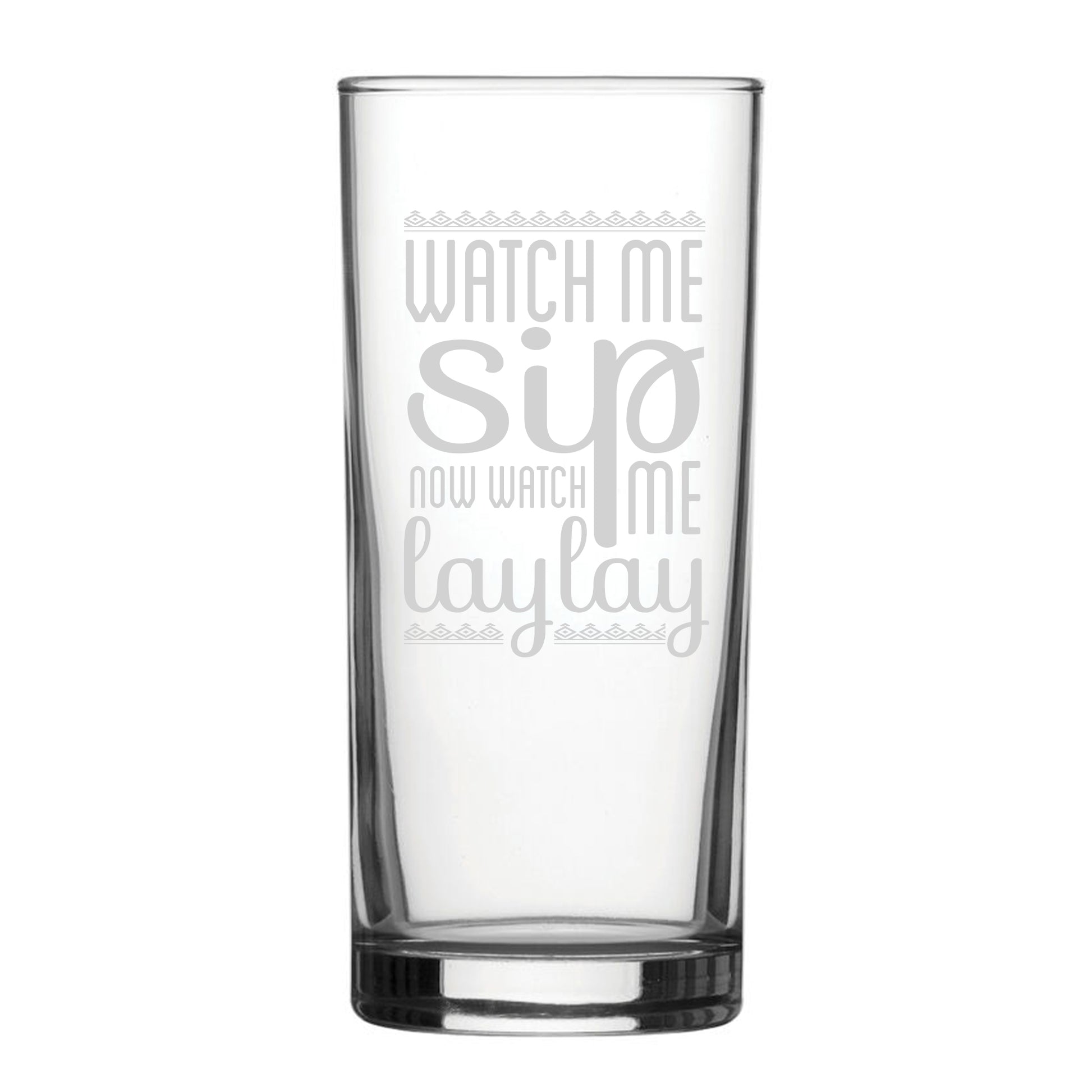 Watch Me Sip, Now Watch Me Laylay - Engraved Novelty Hiball Glass Image 1