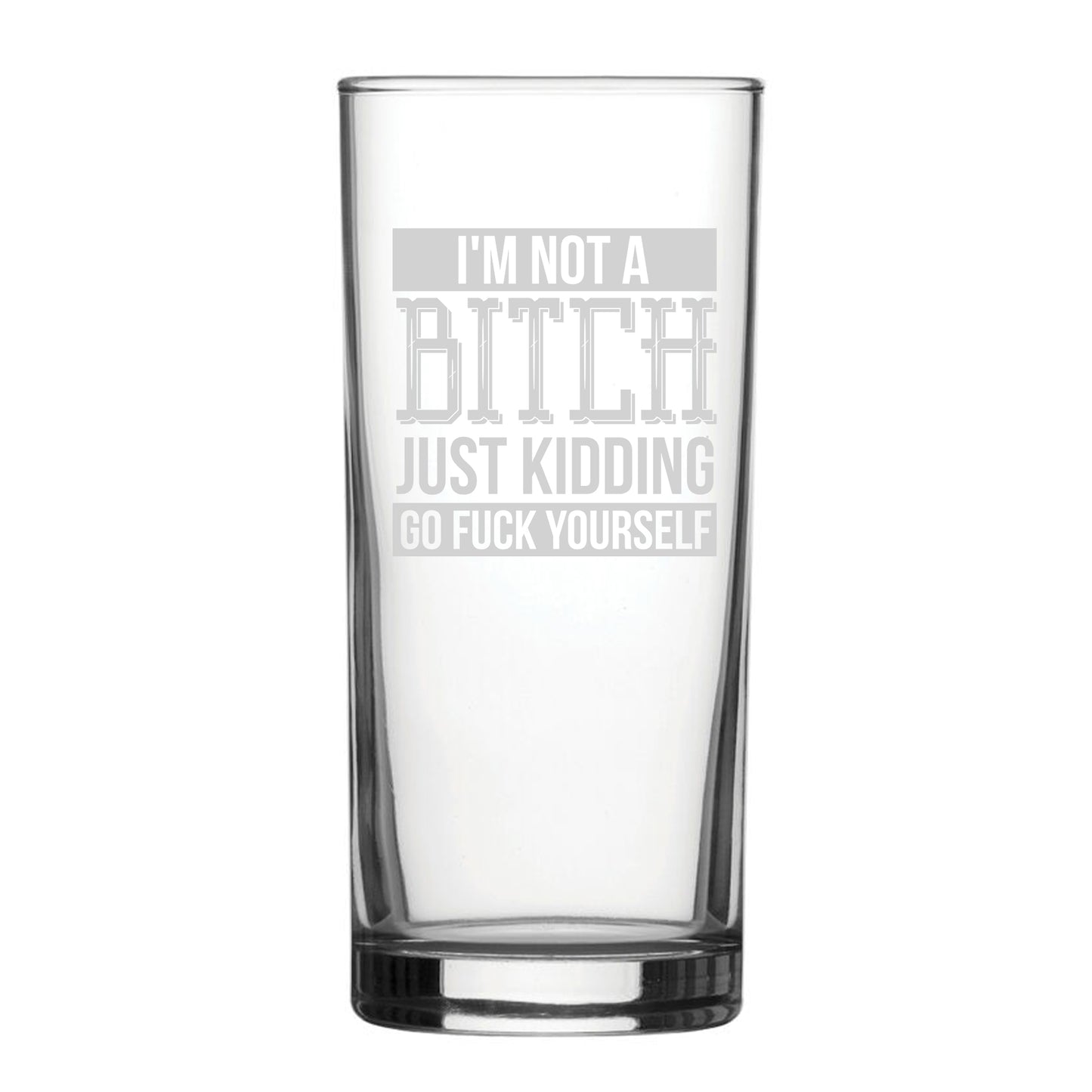 I'm Not A B*tch Just Kidding Go F*ck Yourself - Engraved Novelty Hiball Glass Image 2