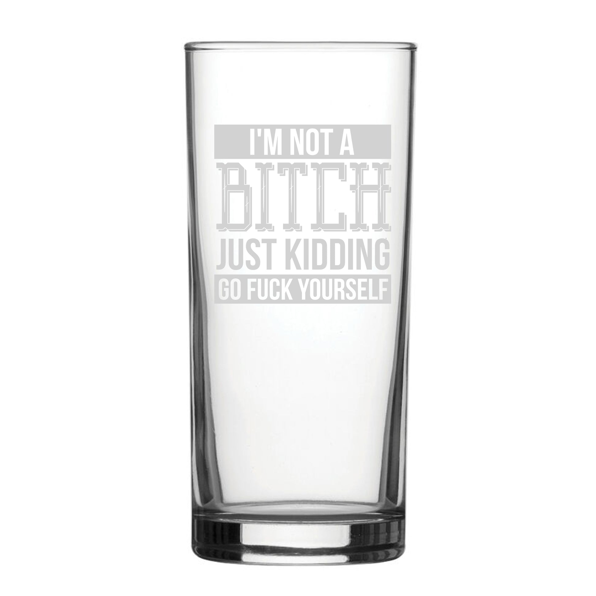 I'm Not A B*tch Just Kidding Go F*ck Yourself - Engraved Novelty Hiball Glass Image 1