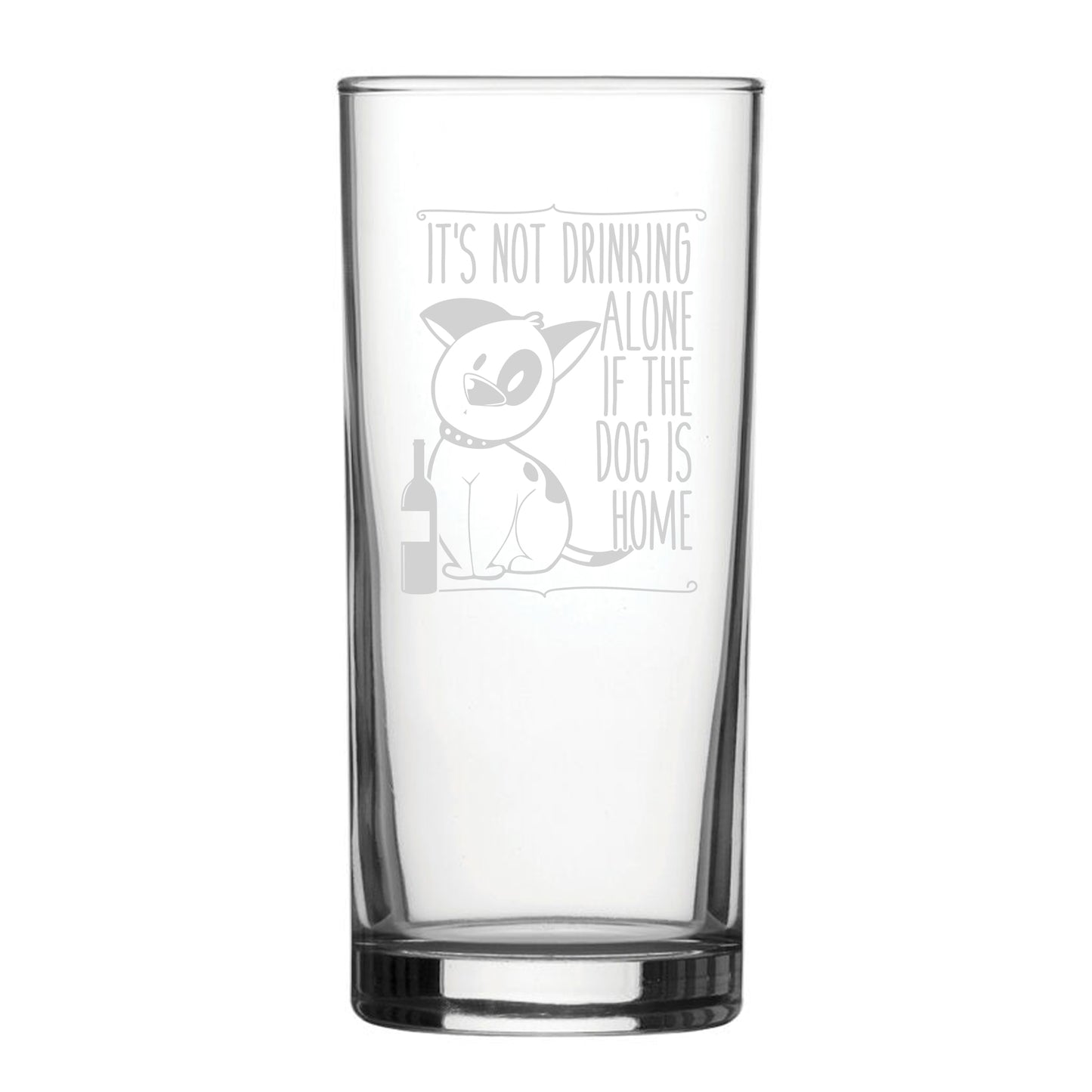 It's Not Drinking Alone If The Dog Is Home - Engraved Novelty Hiball Glass Image 1