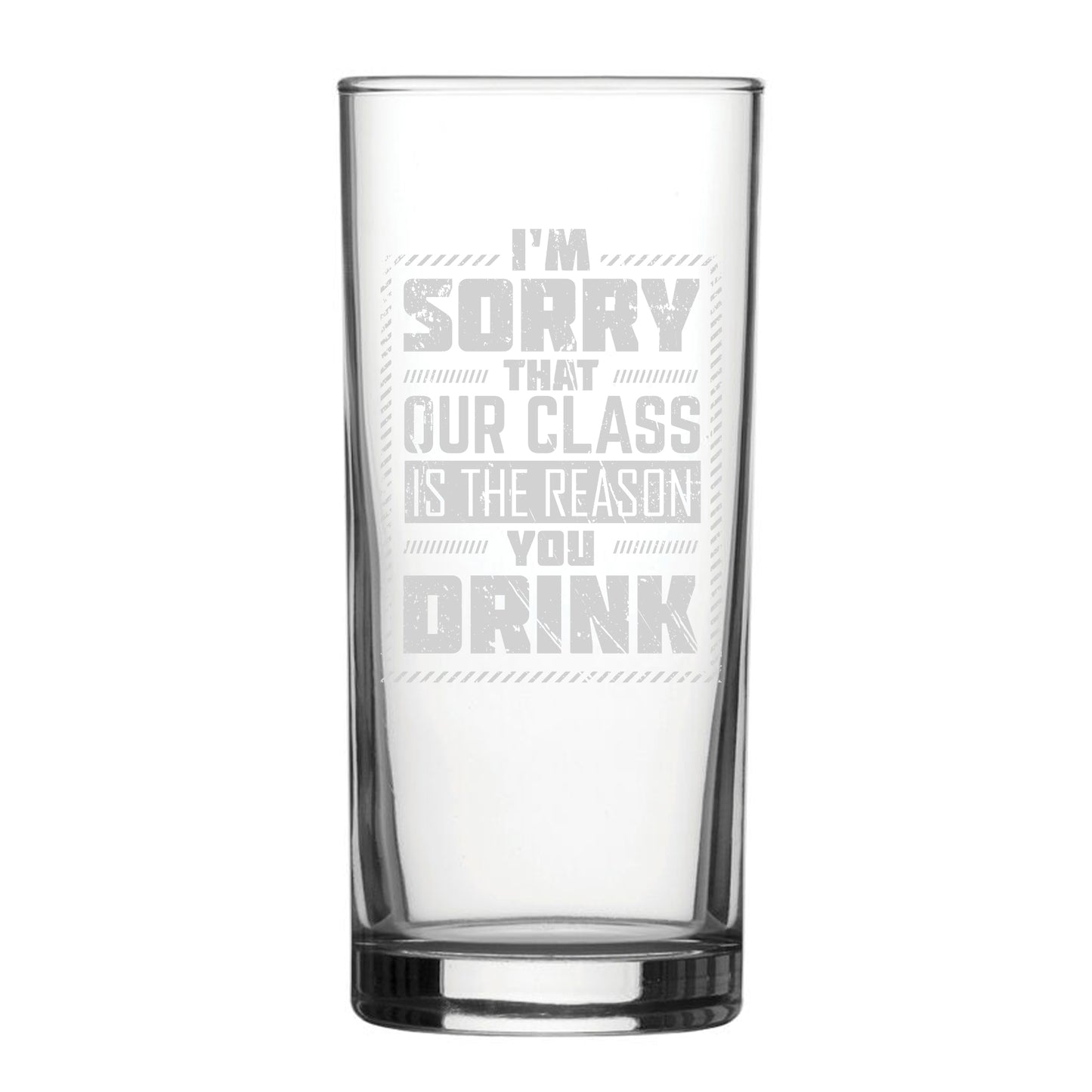 I'm Sorry Our Class Is The Reason You Drink - Engraved Novelty Hiball Glass Image 1