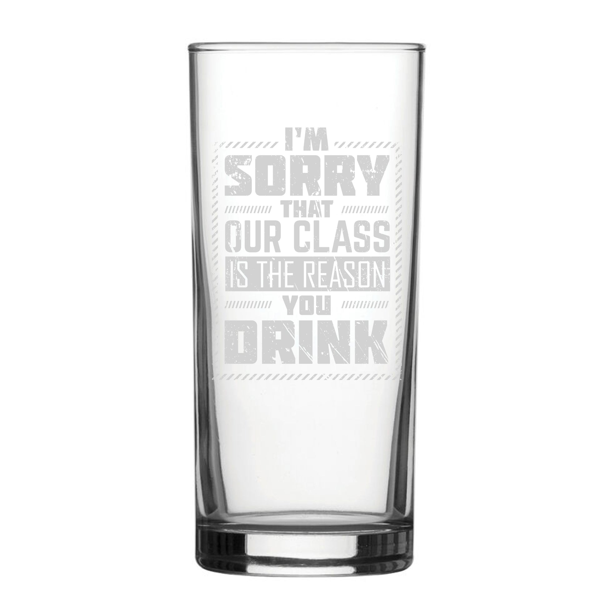 I'm Sorry Our Class Is The Reason You Drink - Engraved Novelty Hiball Glass Image 1