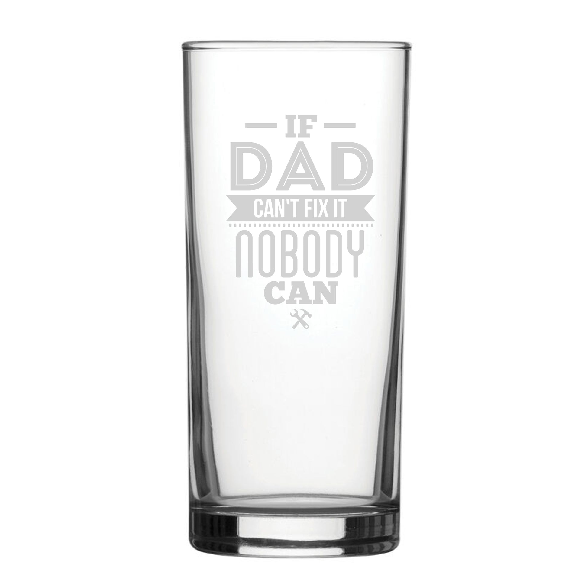 If Dad Can't Fix It Nobody Can - Engraved Novelty Hiball Glass Image 1