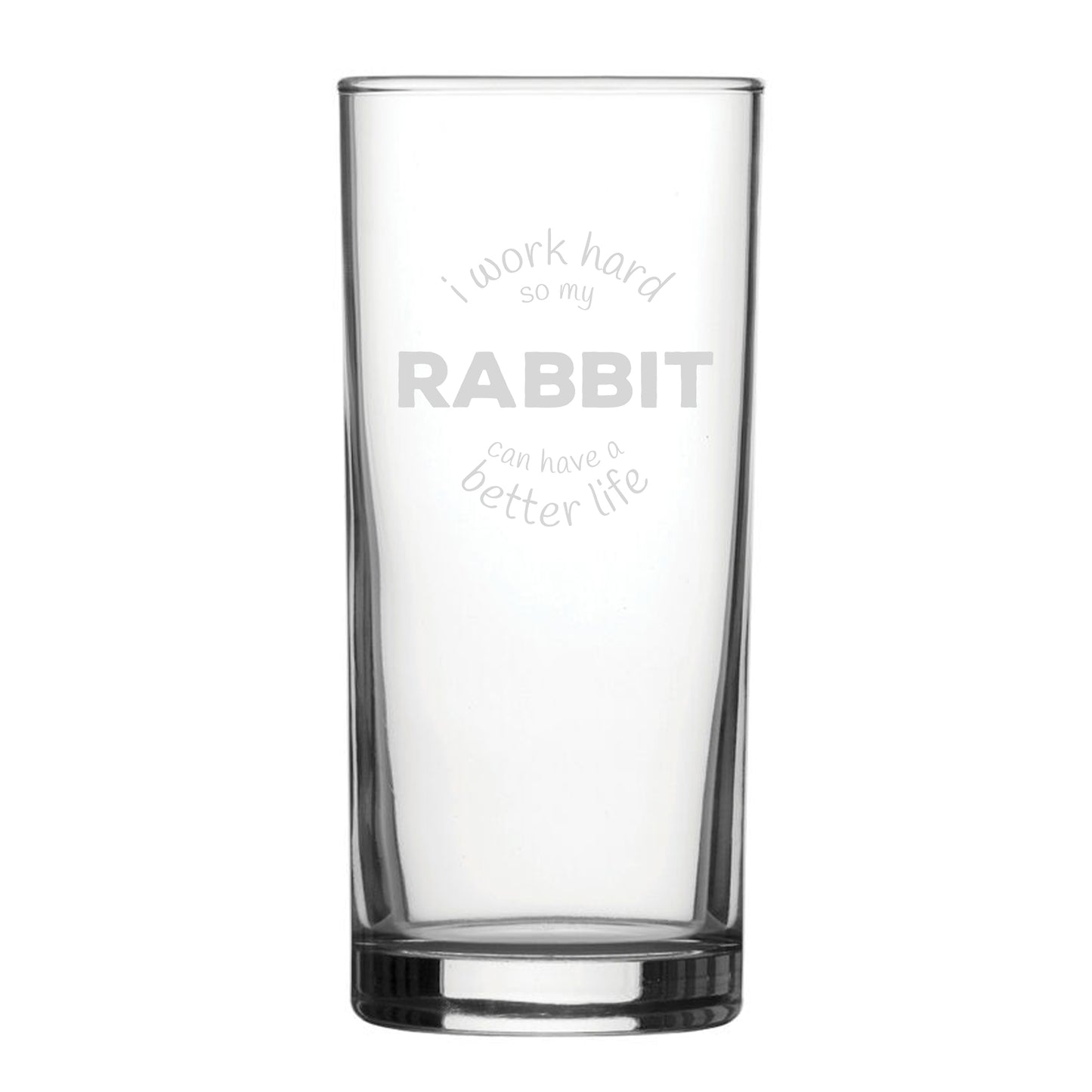 I Work Hard So My Rabbit Can Have A Better Life - Engraved Novelty Hiball Glass Image 1