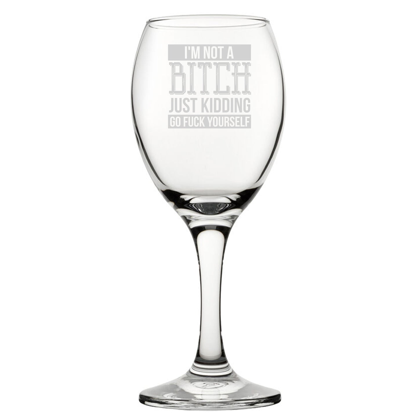 I'm Not A B*tch Just Kidding Go F*Ck Yourself - Engraved Novelty Wine Glass Image 2