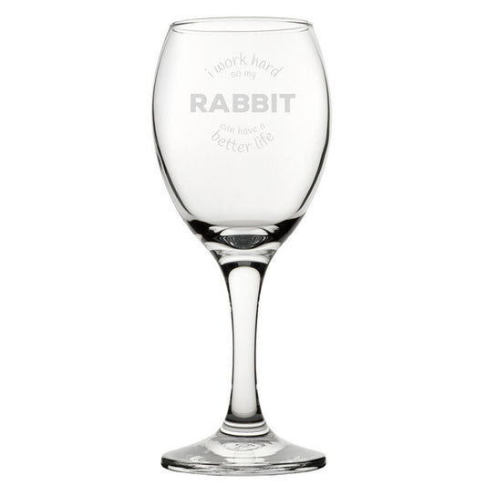 I Work Hard So My Rabbit Can Have A Better Life - Engraved Novelty Wine Glass Image 1